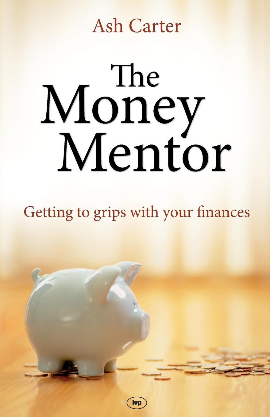 Cover: 9781844744909 | The Money Mentor | Getting To Grips With Your Finances | Ashley Carter