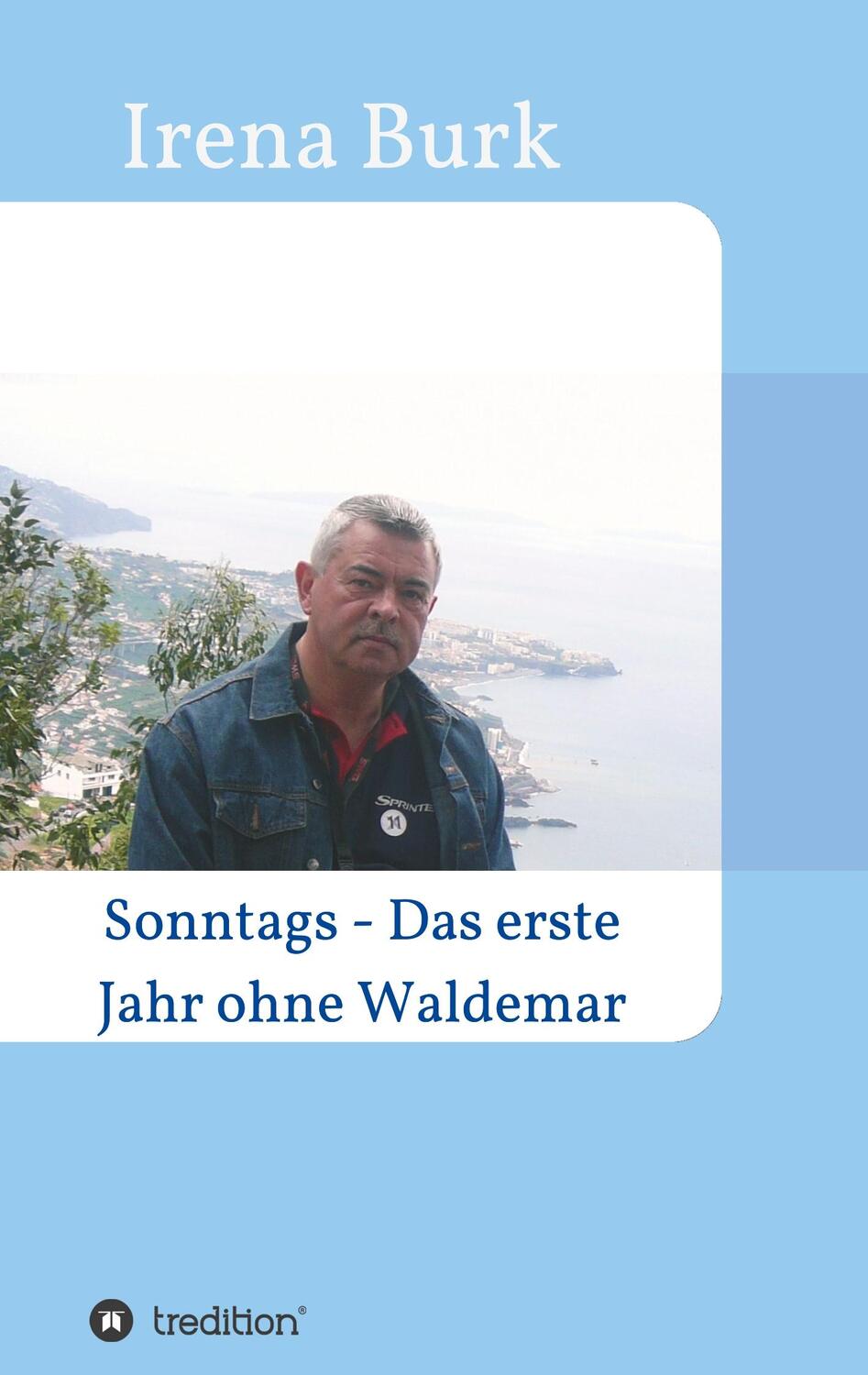 Cover: 9783748275749 | Sonntags - Das erste Jahr ohne Waldemar | Irena Burk | Taschenbuch