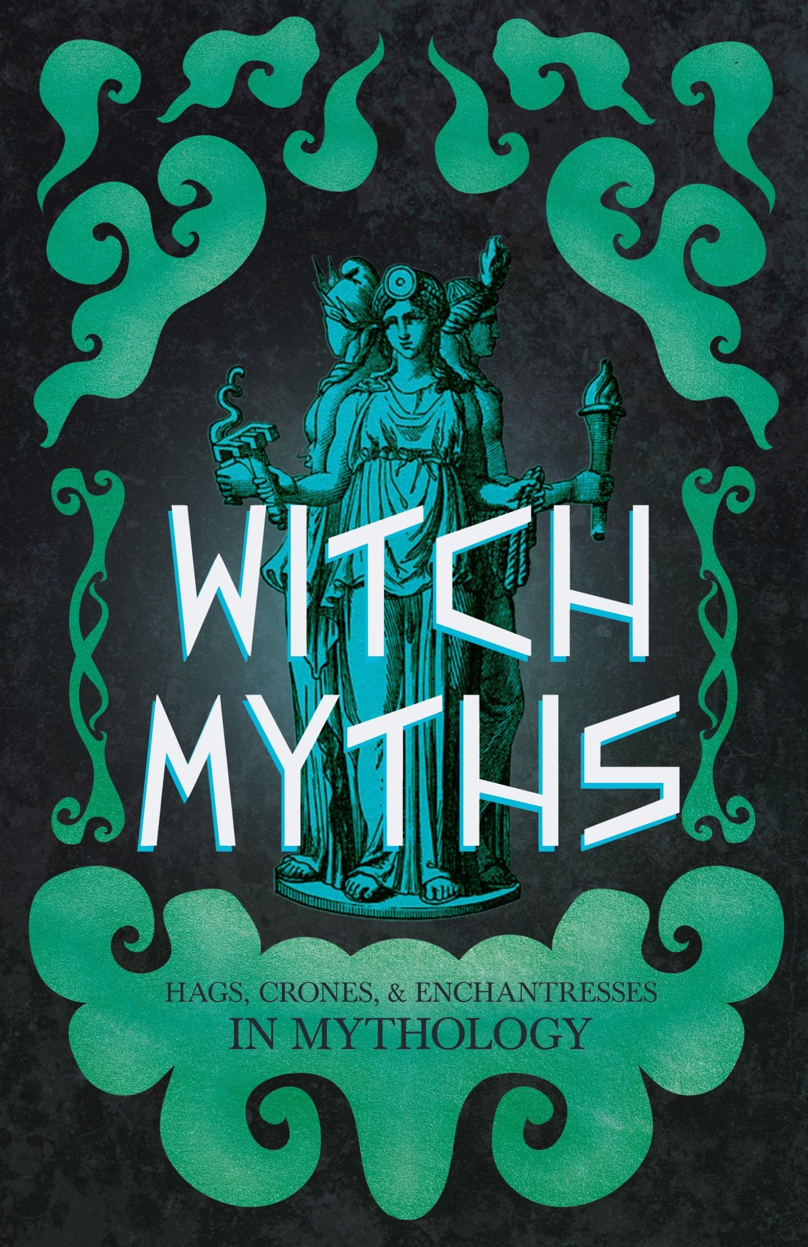 Cover: 9781528723961 | Witch Myths | Hags, Crones, and Enchantresses in Mythology | Stoddart