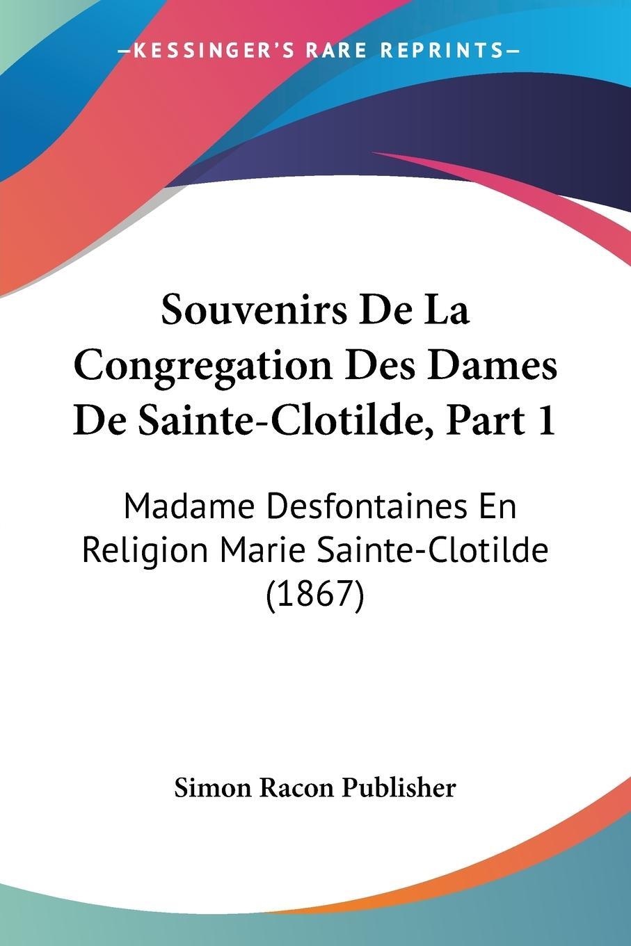 Cover: 9781160254946 | Souvenirs De La Congregation Des Dames De Sainte-Clotilde, Part 1