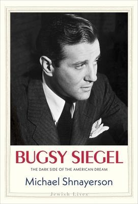 Cover: 9780300226195 | Bugsy Siegel | The Dark Side of the American Dream | Shnayerson | Buch
