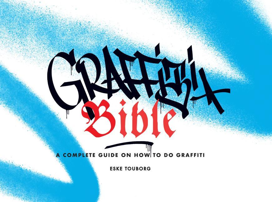 Cover: 9781584237761 | Graffiti Bible | A Complete Guide on How to Do Graffiti | Taschenbuch