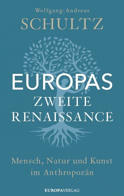 Cover: 9783958904125 | Europas zweite Renaissance | Mensch, Natur und Kunst im Anthropozän