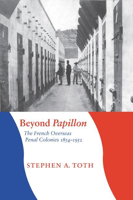 Cover: 9780803217980 | Beyond Papillon: The French Overseas Penal Colonies, 1854-1952 | Toth
