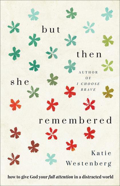 Cover: 9780764235429 | But Then She Remembered - How to Give God Your Full Attention in a...
