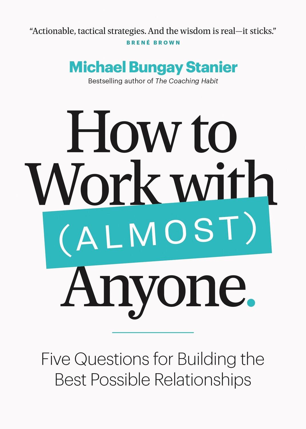 Cover: 9781774582657 | How to Work with (Almost) Anyone: Five Questions for Building the...