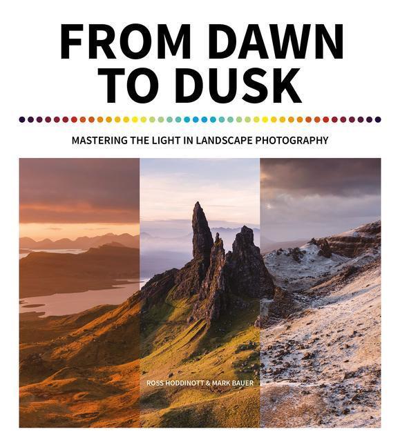 Cover: 9781781453063 | From Dawn to Dusk | Mastering the Light in Landscape Photography