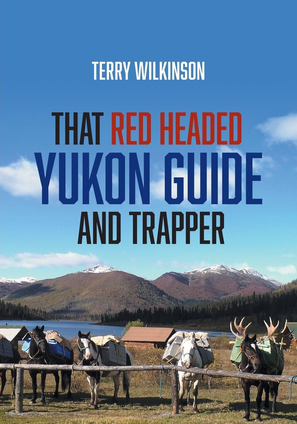 Cover: 9781039115453 | That Red Headed Yukon Guide and Trapper | Terry Wilkinson | Buch