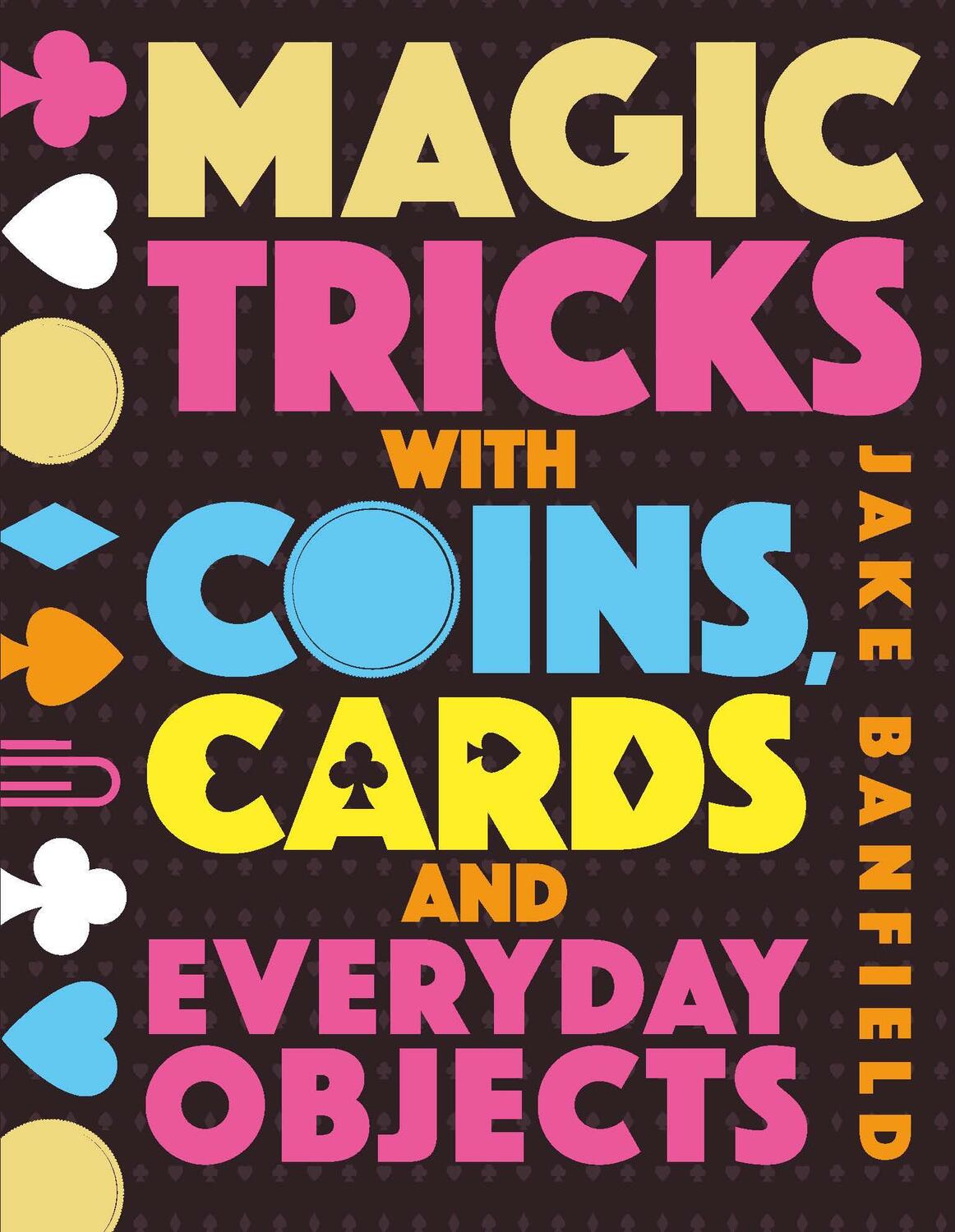 Cover: 9781784935993 | Magic Tricks with Coins, Cards and Everyday Objects | Jake Banfield