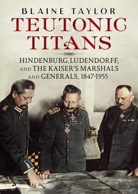Cover: 9781781557730 | Teutonic Titans | Blaine Taylor | Buch | Gebunden | Englisch | 2020