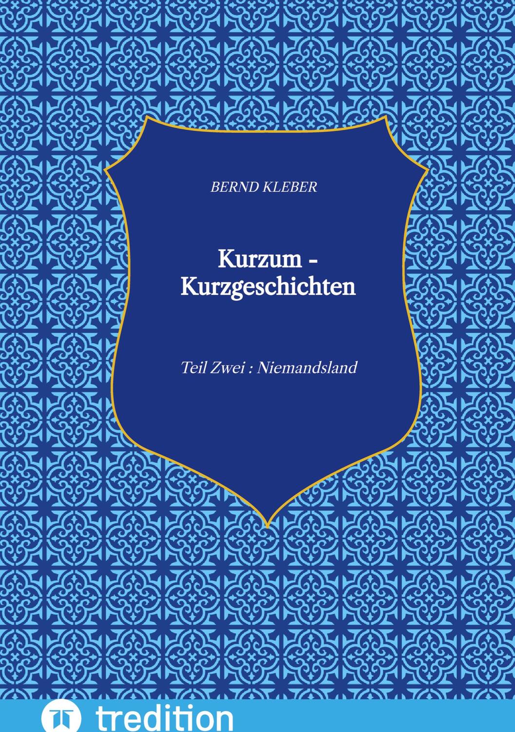 Cover: 9783347665460 | Kurzum - Kurzgeschichten | Teil Zwei : Niemandsland | Bernd Kleber
