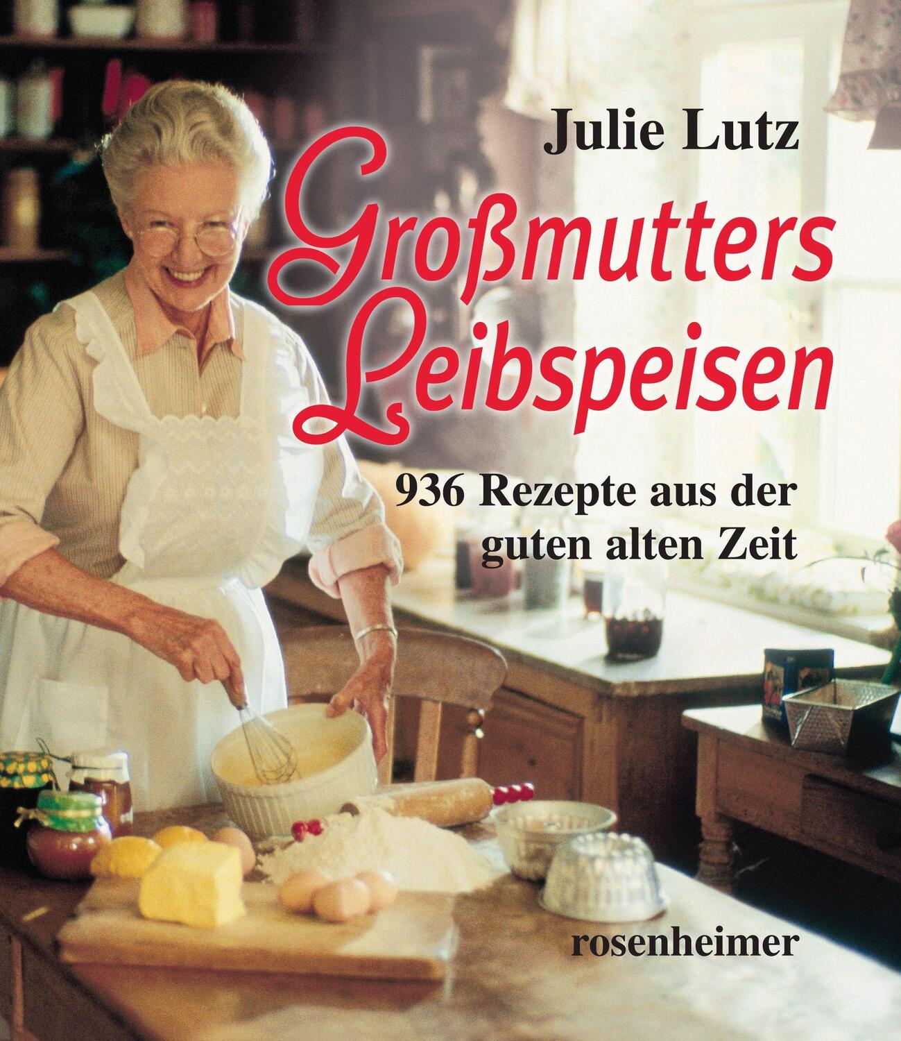 Cover: 9783475548789 | Großmutters Leibspeisen | 936 Rezepte aus der guten alten Zeit | Lutz