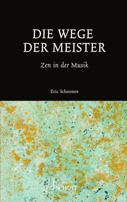 Cover: 9783959836425 | Die Wege der Meister | Zen in der Musik | Eric Schoones | Taschenbuch