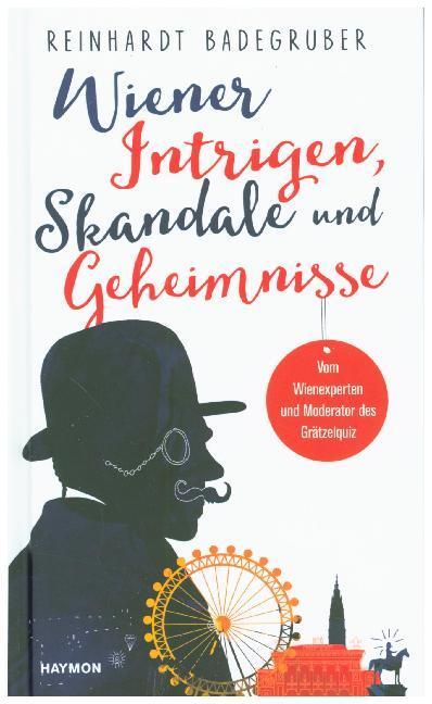 Cover: 9783709934401 | Wiener Intrigen, Skandale und Geheimnisse | Reinhardt Badegruber