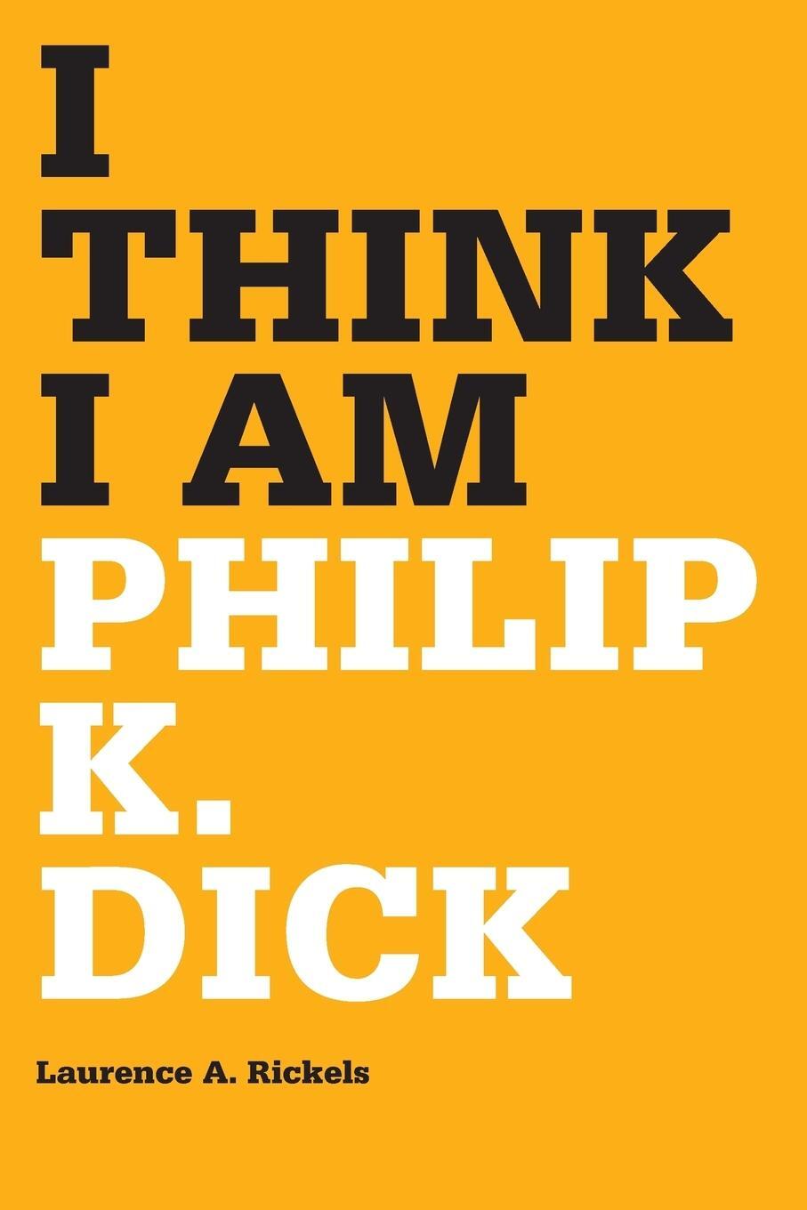 Cover: 9780816666669 | I Think I Am | Philip K. Dick | Laurence A. Rickels | Taschenbuch