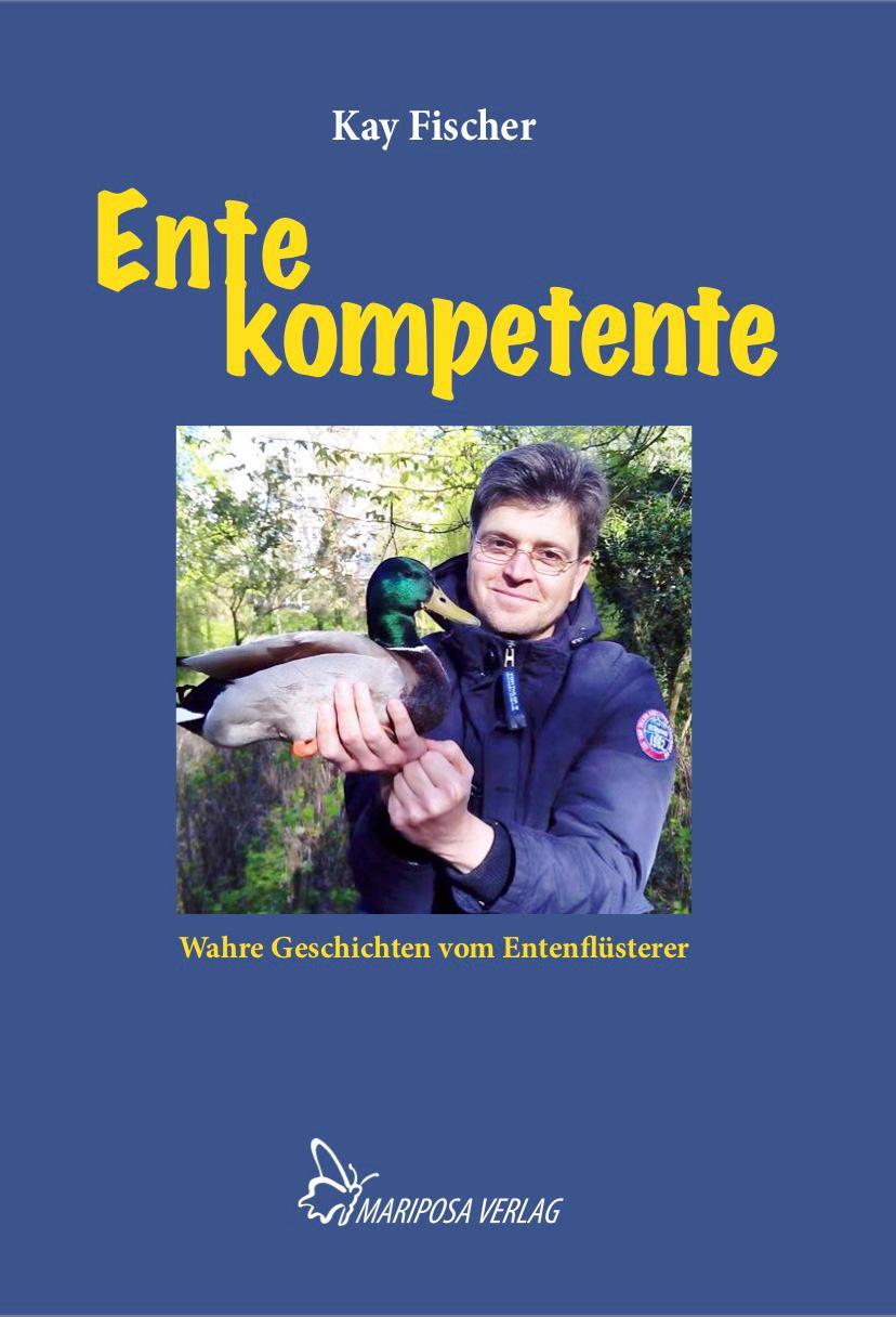 Cover: 9783946424246 | Ente kompetente | Wahre Geschichten vom Entenflüsterer | Fischer Kay