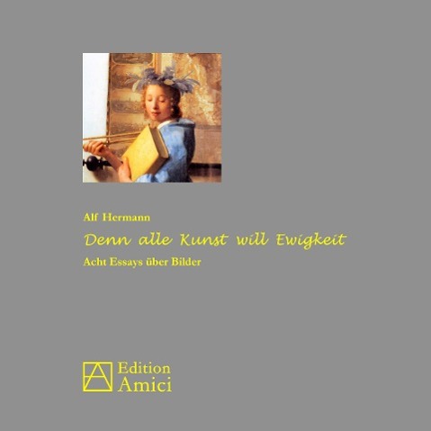 Cover: 9783939322924 | Denn alle Kunst will Ewigkeit | Acht Essays über Bilder | Alf Hermann