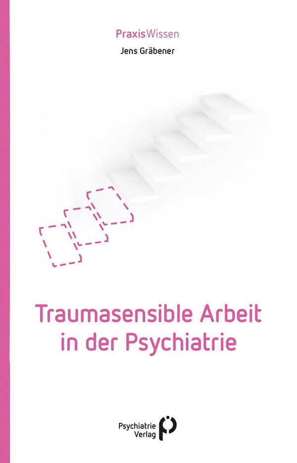 Cover: 9783966052313 | Traumasensible Arbeit in der Psychiatrie | Jens Gräbener | Taschenbuch
