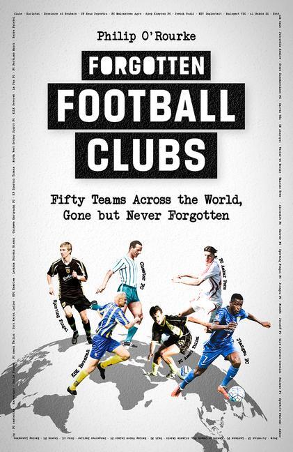 Cover: 9781801501781 | Forgotten Football Clubs | Philip O'Rourke | Buch | Gebunden | 2023