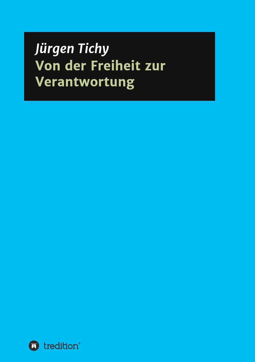 Cover: 9783347237575 | Von der Freiheit zur Verantwortung | Jürgen Tichy | Taschenbuch | 2021