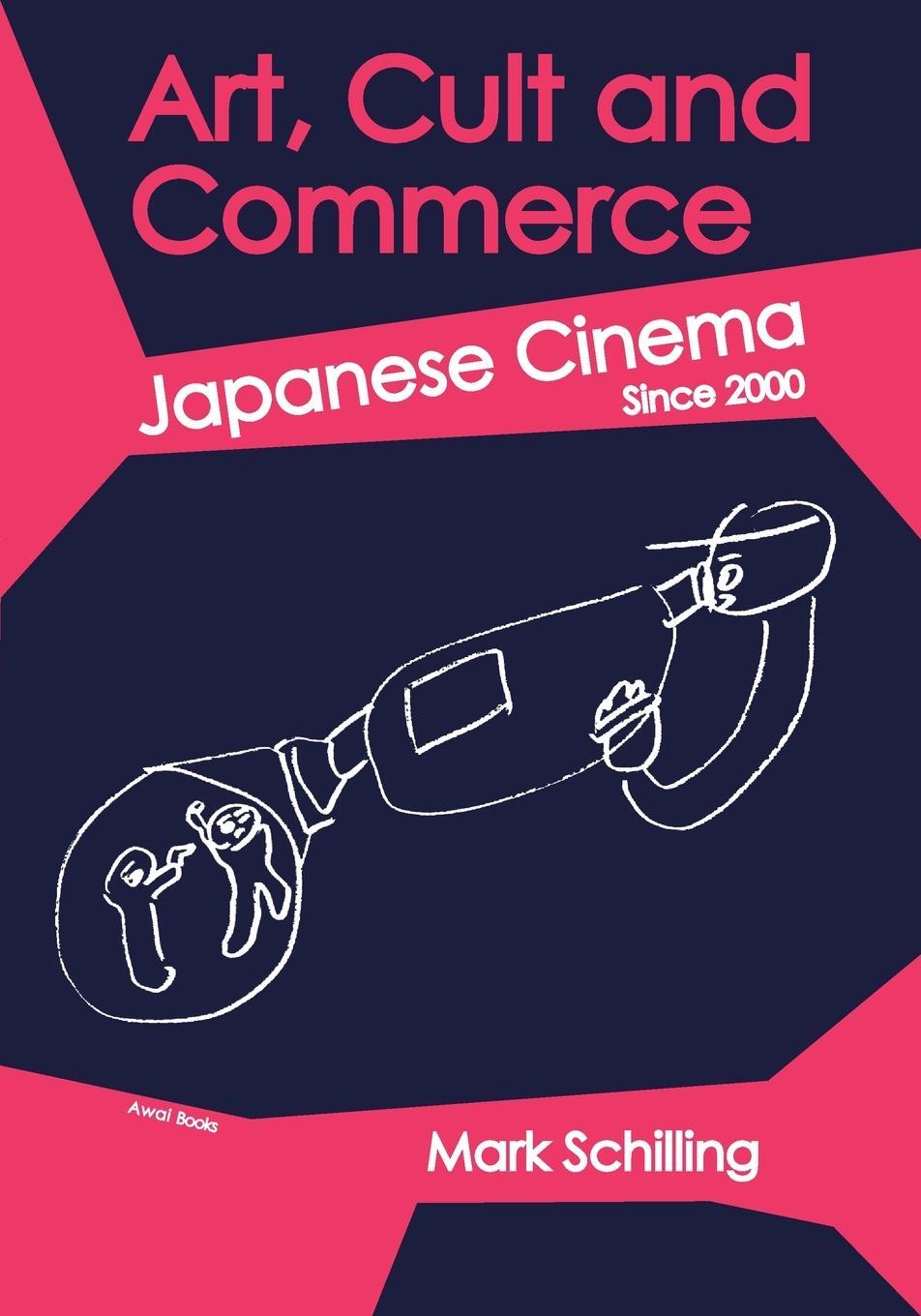 Cover: 9781937220099 | Art, Cult and Commerce | Japanese Cinema Since 2000 | Mark Schilling