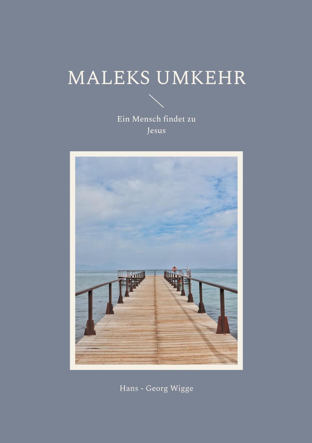 Cover: 9783759761347 | Maleks Umkehr | Ein Mensch findet zu Jesus | Hans - Georg Wigge | Buch