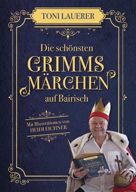 Cover: 9783955877194 | Die schönsten Grimms Märchen auf Bairisch | Toni Lauerer | Buch | 2018