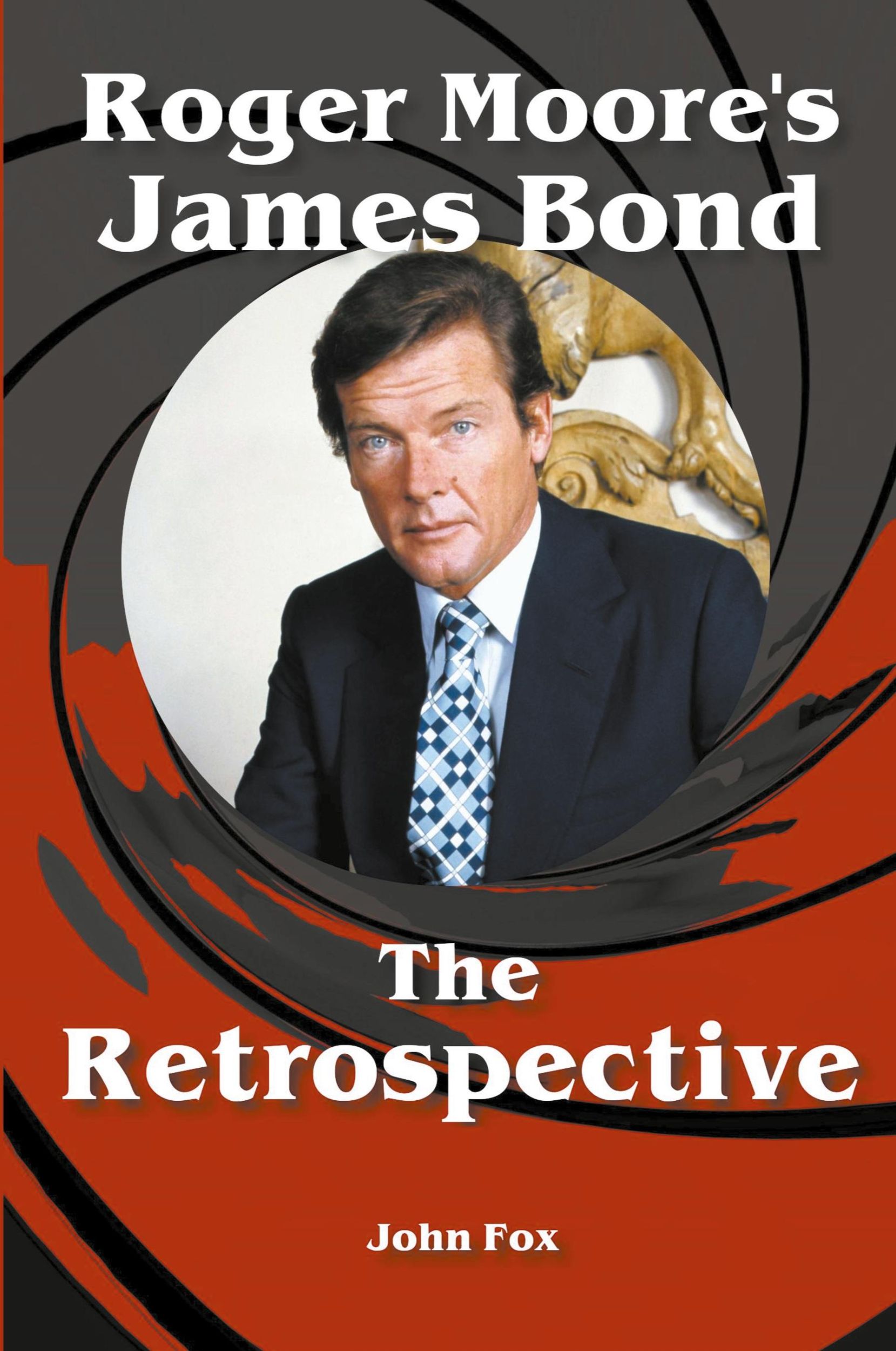 Cover: 9798215853139 | Roger Moore's James Bond - The Retrospective | John Fox | Taschenbuch