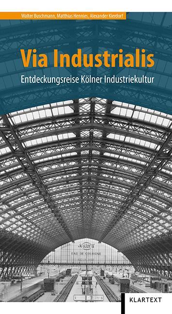 Cover: 9783837518733 | Via Industrialis | Entdeckungsreise Kölner Industriekultur | Buch