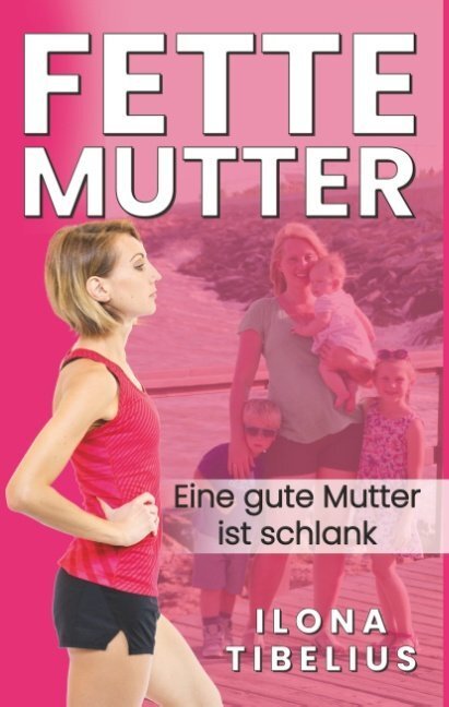 Cover: 9783750425897 | Fette Mutter | Eine gute Mutter ist schlank | Ilona Tibelius | Buch