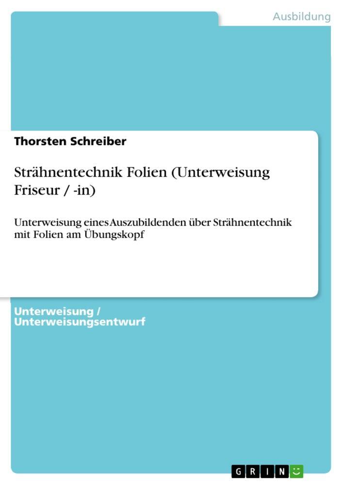 Cover: 9783640640713 | Strähnentechnik Folien (Unterweisung Friseur / -in) | Schreiber | Buch