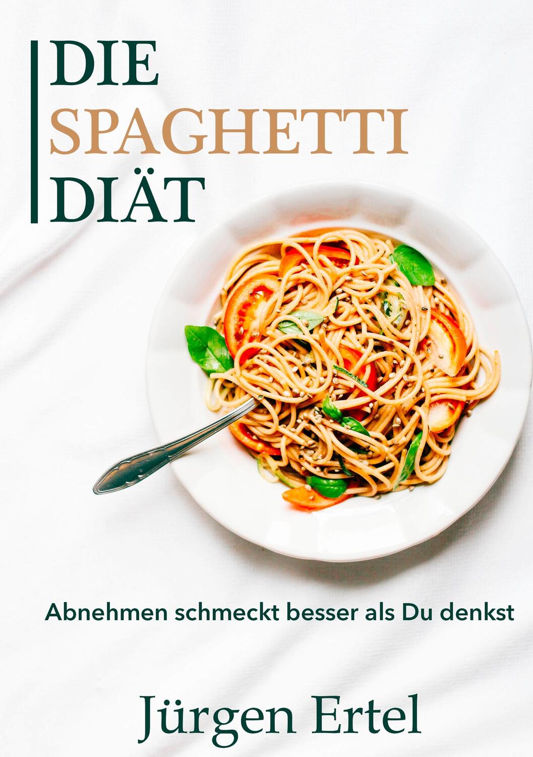 Cover: 9783743143012 | Die Spaghetti Diät | Abnehmen schmeckt besser als Du denkst | Ertel