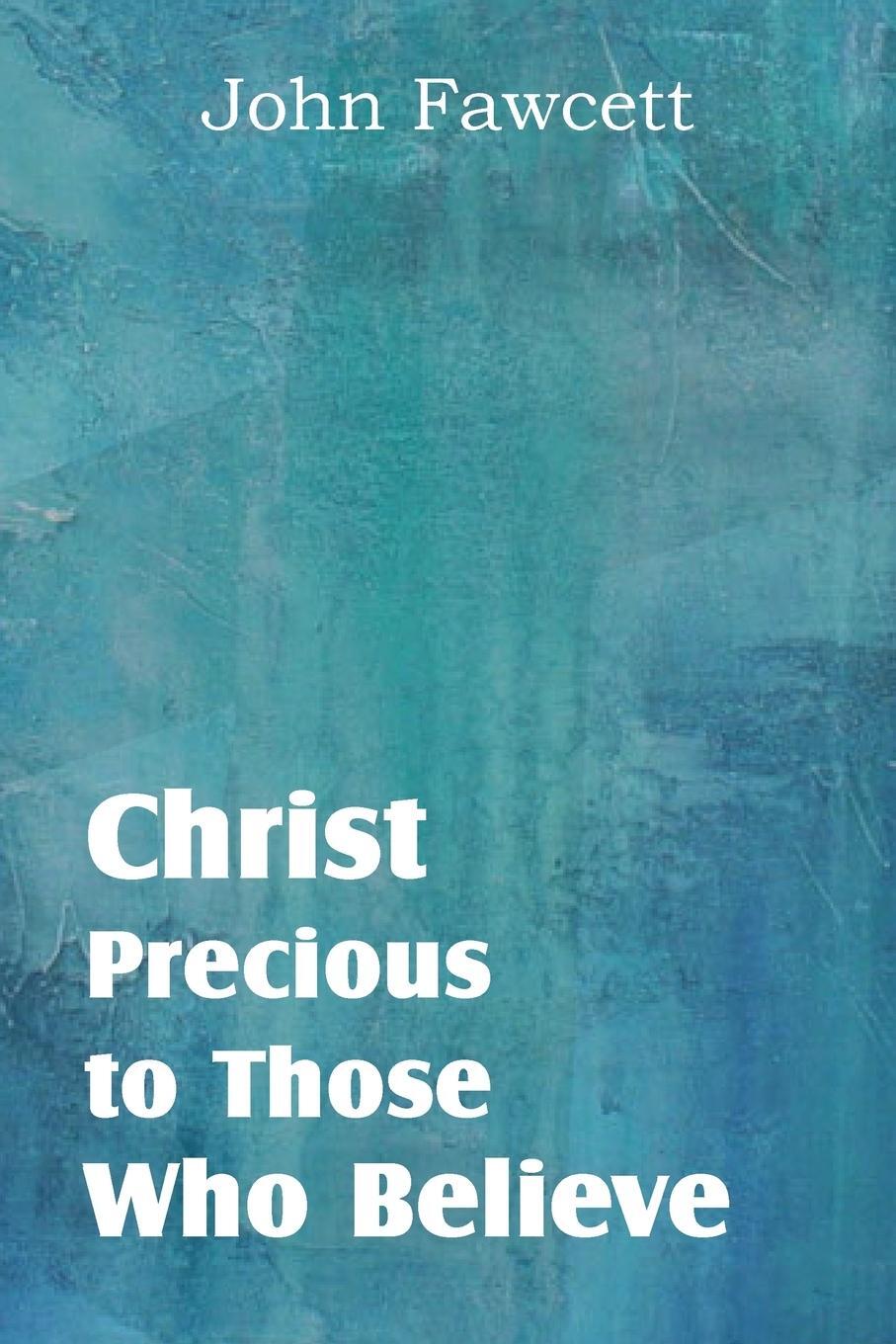 Cover: 9781612038162 | Christ, Precious to Those Who Believe | John Fawcett | Taschenbuch