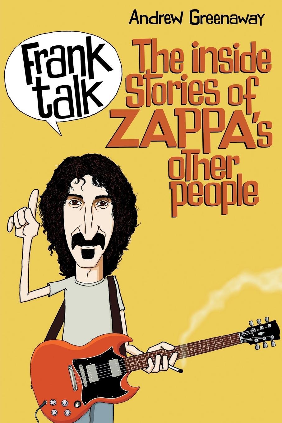Cover: 9781908724670 | Frank Talk | The Inside Stories of Zappa's Other People | Greenaway