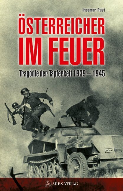 Cover: 9783902732200 | Österreicher im Feuer | Tragödie der Tapferkeit 1939-1945 | Pust