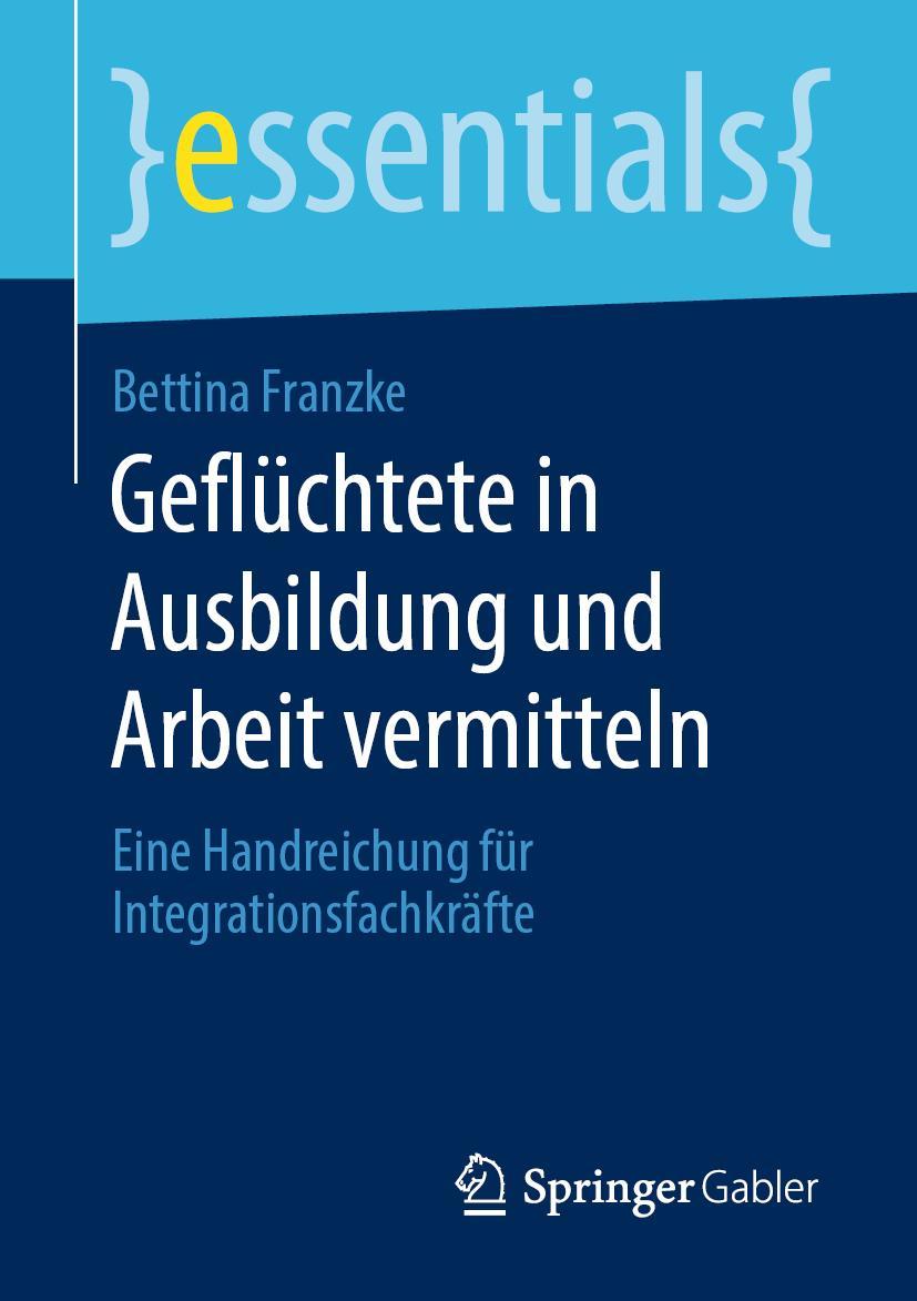 Cover: 9783658288006 | Geflüchtete in Ausbildung und Arbeit vermitteln | Bettina Franzke | xi