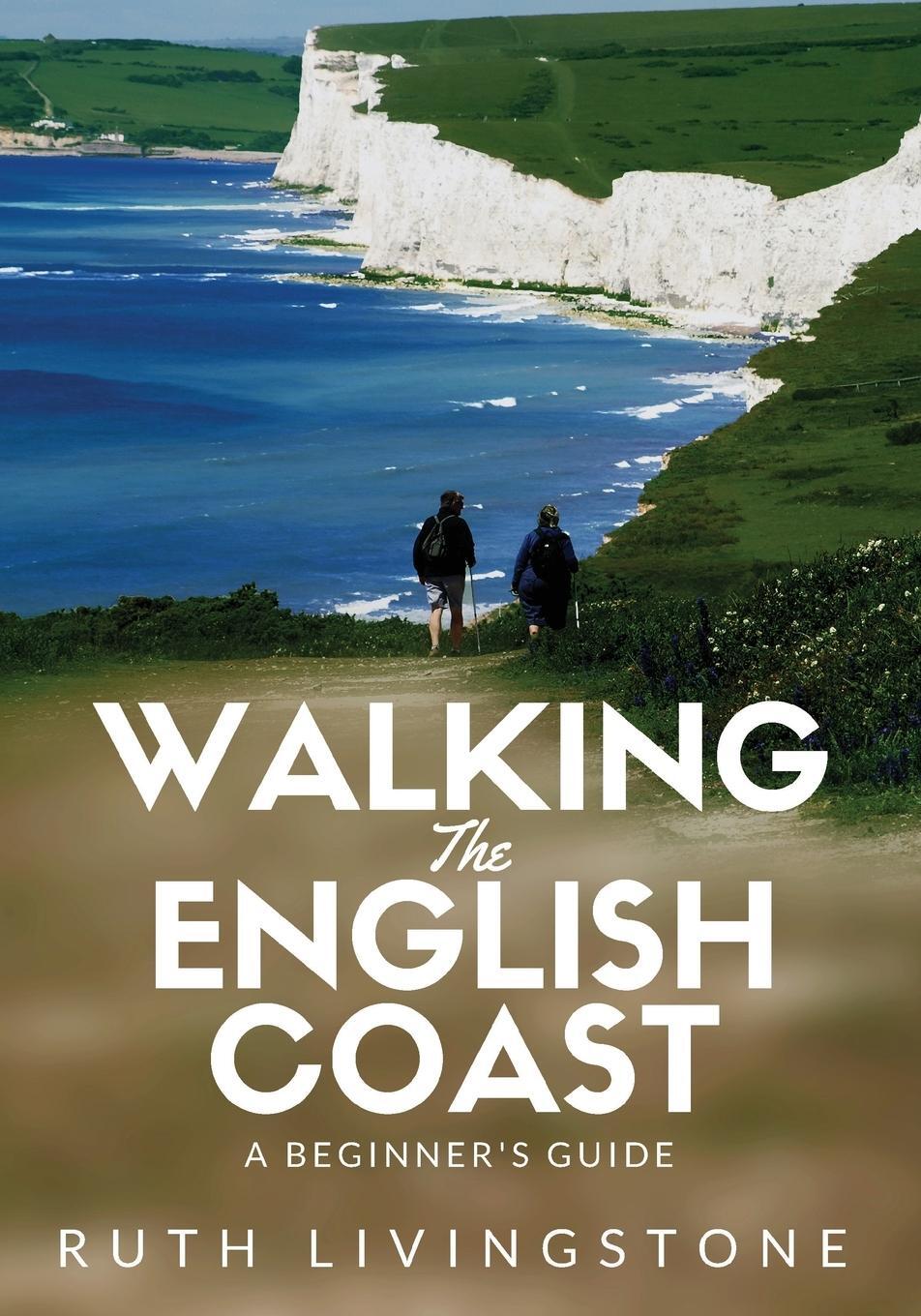 Cover: 9781911079316 | Walking The English Coast | A Beginner's Guide | Ruth Livingstone