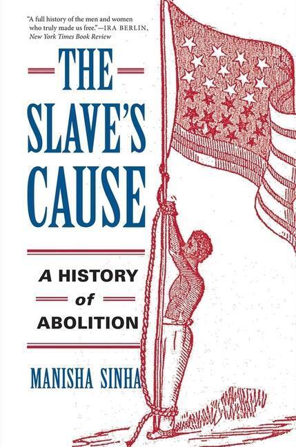 Cover: 9780300227116 | The Slave's Cause | A History of Abolition | Manisha Sinha | Buch