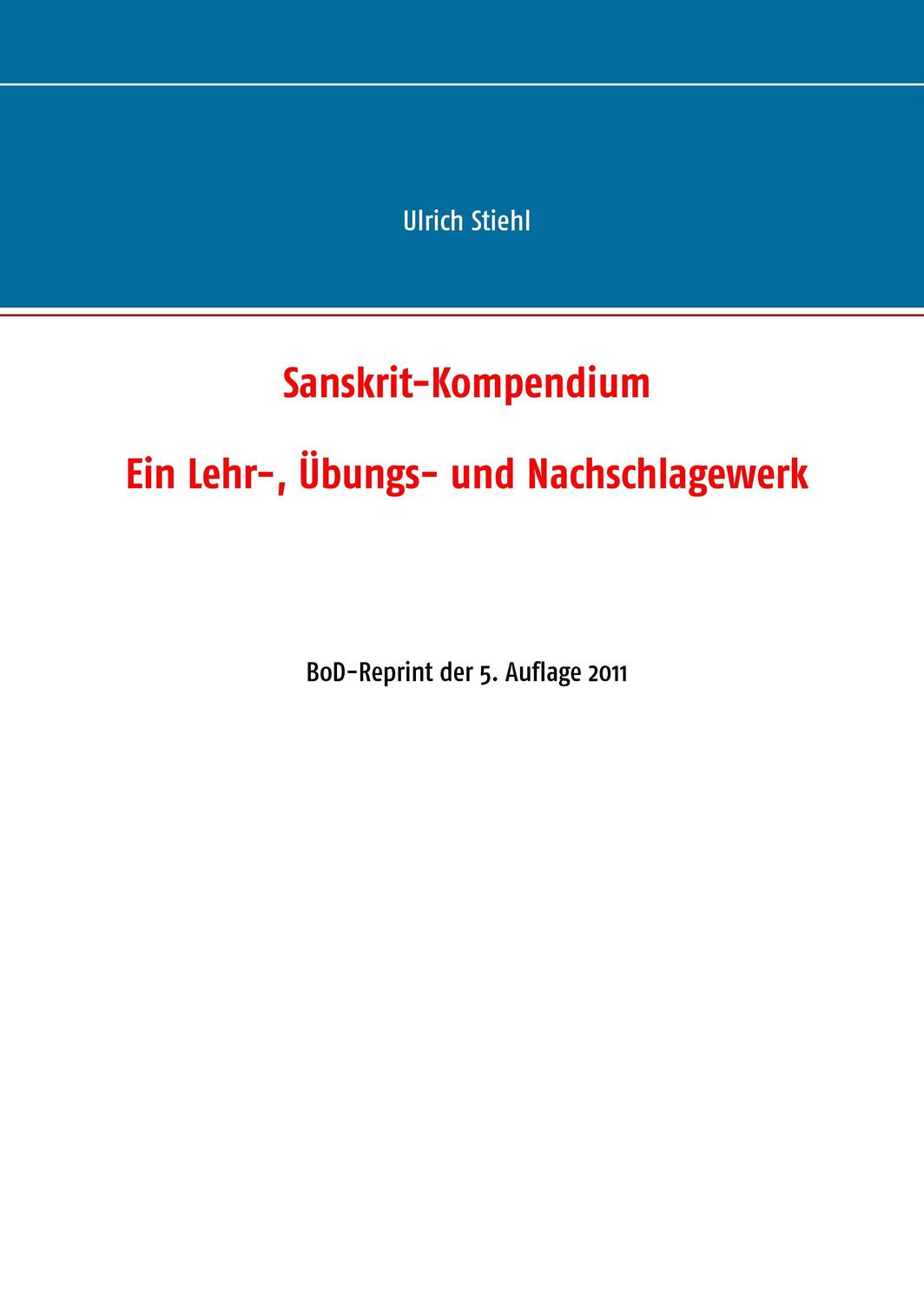 Cover: 9783743125308 | Sanskrit-Kompendium | BoD-Reprint der 5. Auflage 2011 | Ulrich Stiehl