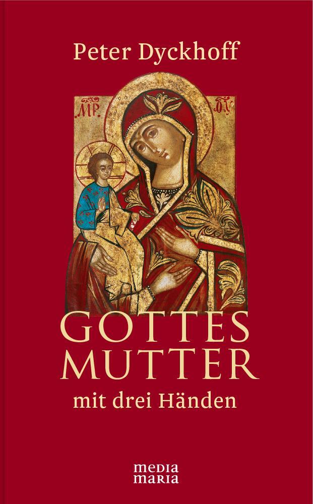Cover: 9783945401040 | Gottesmutter mit drei Händen | Peter Dyckhoff | Buch | Deutsch | 2015