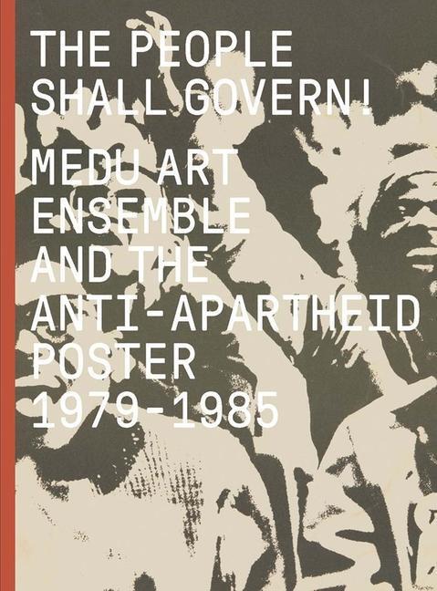 Cover: 9780300254341 | The People Shall Govern!: Medu Art Ensemble and the Anti-Apartheid...