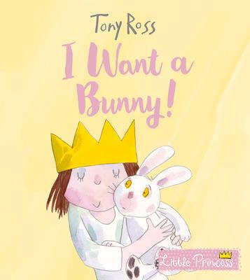 Cover: 9781783448807 | I Want a Bunny! | Tony Ross | Taschenbuch | Little Princess | 32 S.