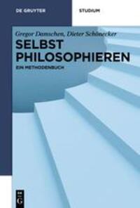 Cover: 9783110265187 | Selbst philosophieren | Ein Methodenbuch | Gregor Damschen (u. a.)