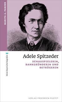 Cover: 9783791734354 | Adele Spitzeder | Schauspielerin, Bankgründerin und Betrügerin | Buch