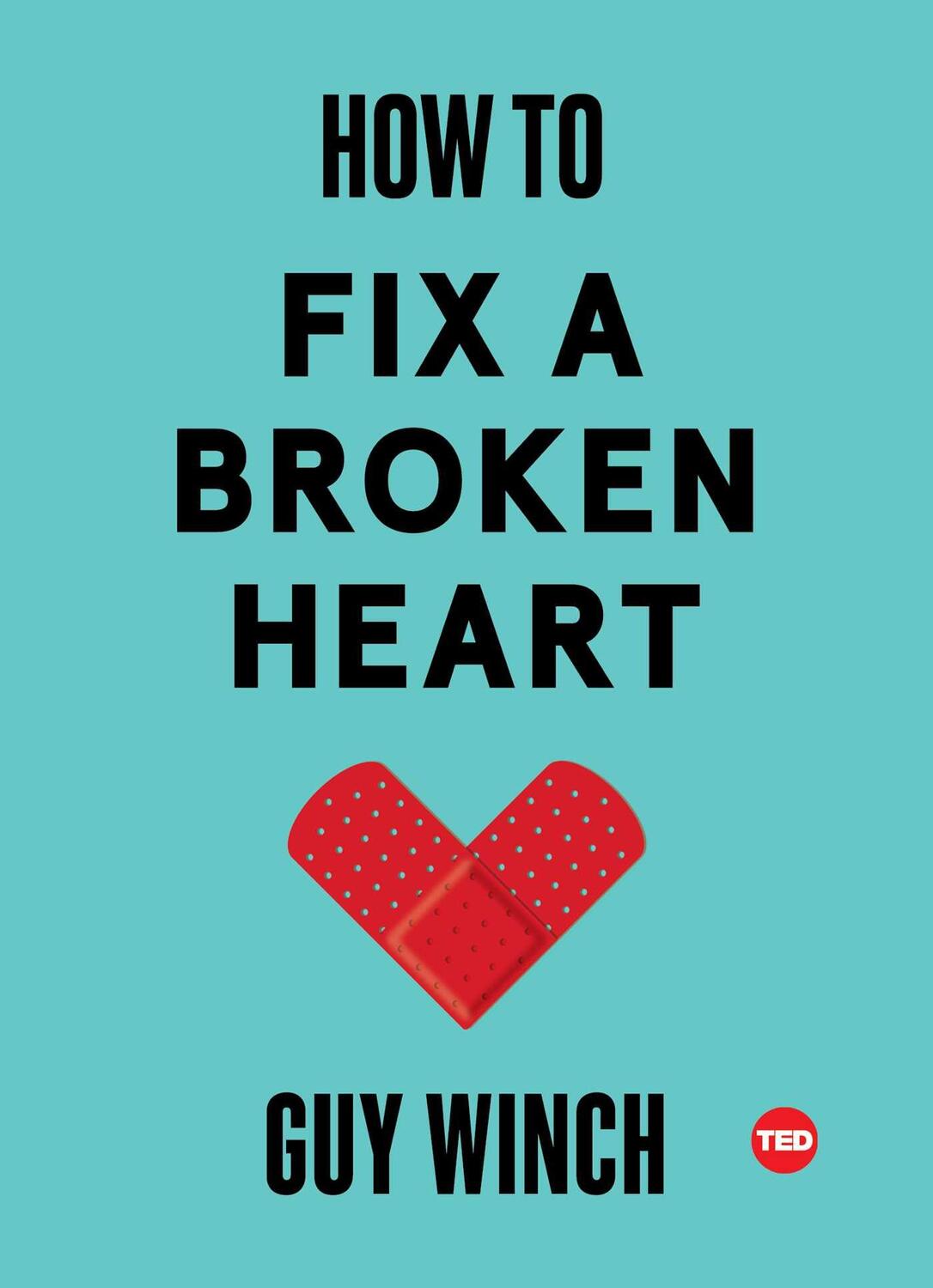 Cover: 9781501120121 | How to Fix a Broken Heart | Guy Winch | Buch | Ted Books | Englisch