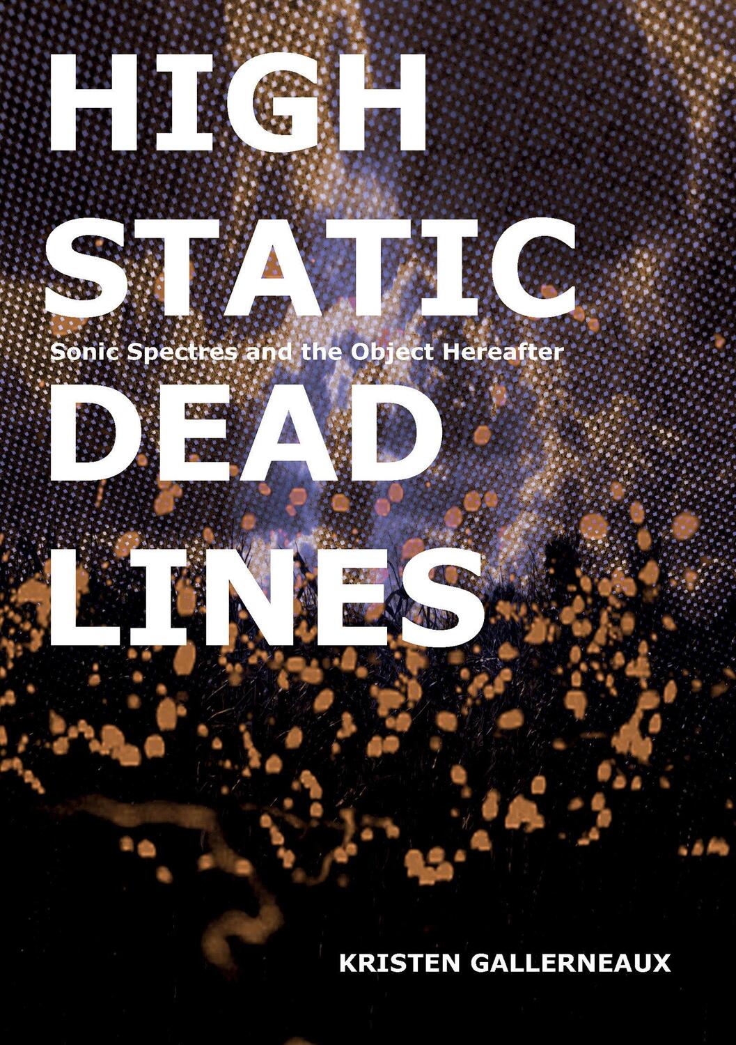 Cover: 9781907222665 | High Static, Dead Lines: Sonic Spectres & the Object Hereafter | Buch