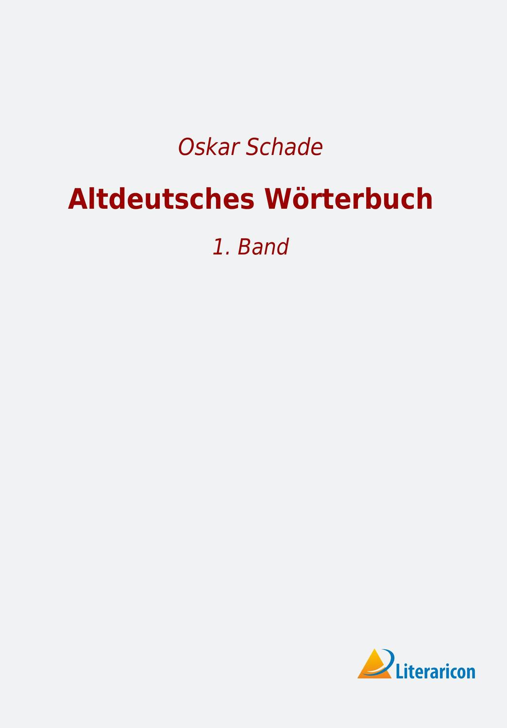 Cover: 9783965062375 | Altdeutsches Wörterbuch | 1. Band | Oskar Schade | Taschenbuch | 2018
