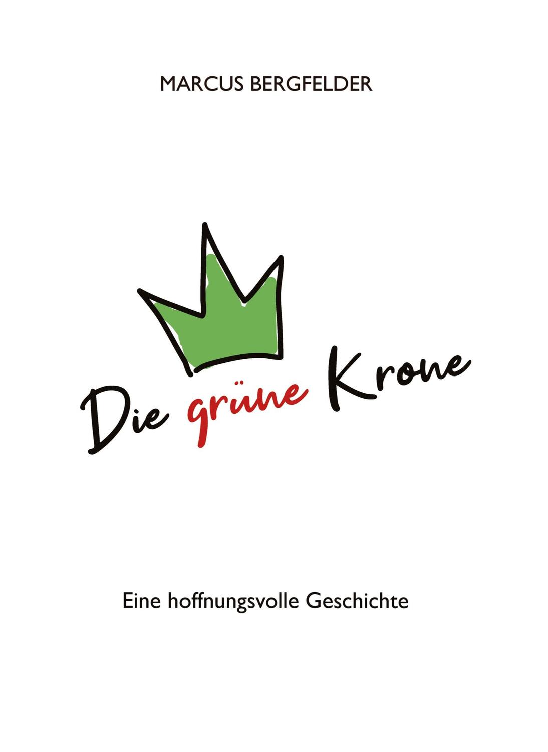 Cover: 9783347654952 | Die grüne Krone | Eine hoffnungsvolle Geschichte | Marcus Bergfelder