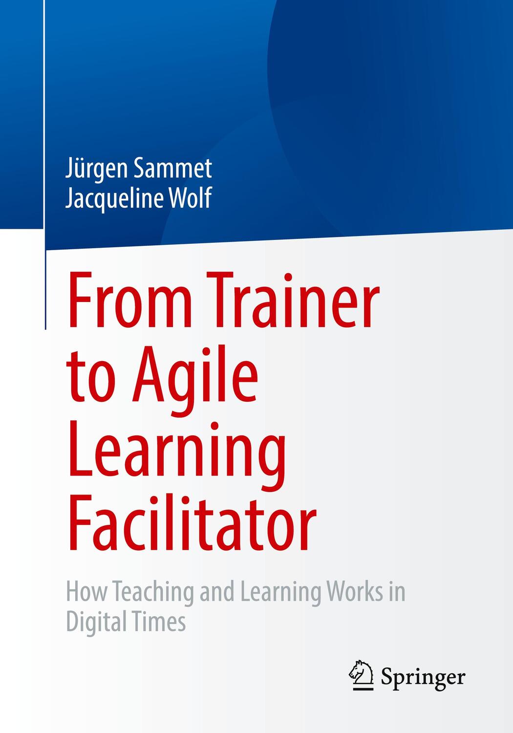 Cover: 9783662659083 | From Trainer to Agile Learning Facilitator | Jacqueline Wolf (u. a.)