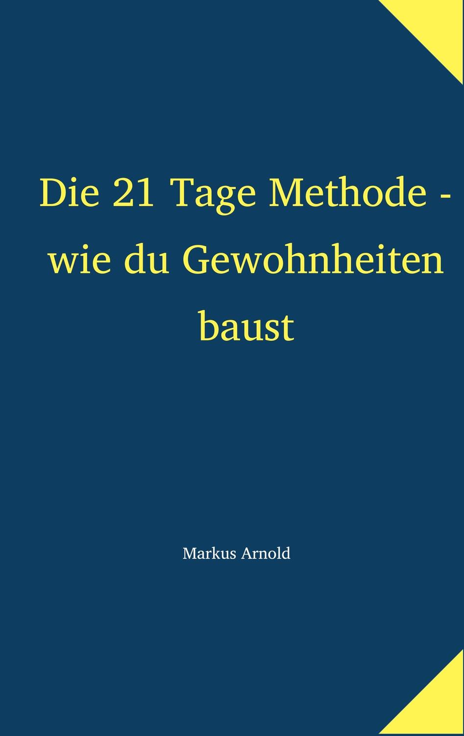 Cover: 9783748118268 | Die 21 Tage Methode - wie du Gewohnheiten baust | Markus Arnold | Buch
